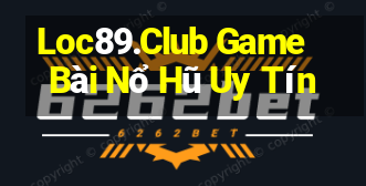 Loc89.Club Game Bài Nổ Hũ Uy Tín