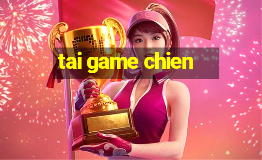 tai game chien