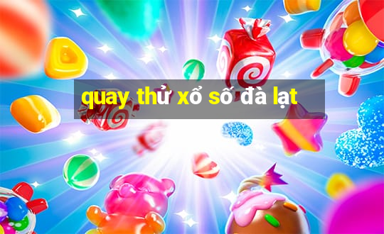 quay thử xổ số đà lạt