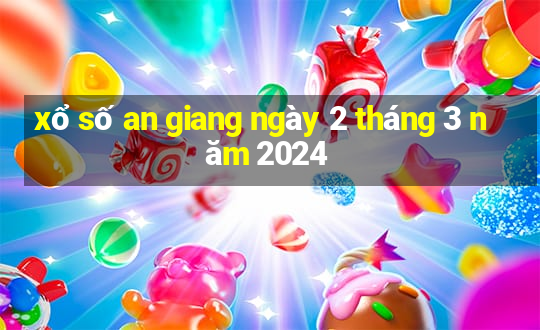 xổ số an giang ngày 2 tháng 3 năm 2024