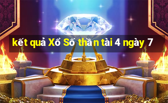 kết quả Xổ Số thần tài 4 ngày 7