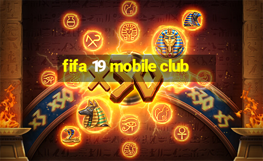 fifa 19 mobile club