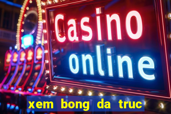 xem bong da truc tiep nhan dinh keo