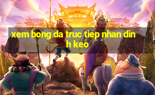 xem bong da truc tiep nhan dinh keo