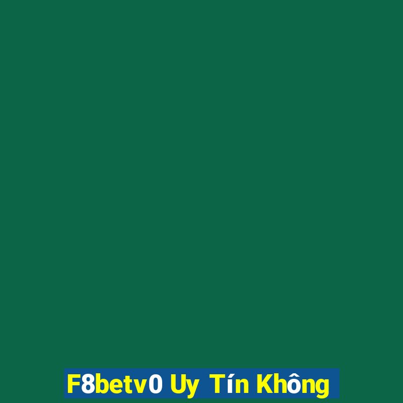 F8betv0 Uy Tín Không