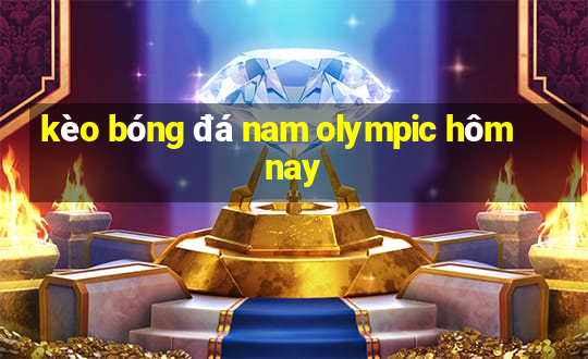 kèo bóng đá nam olympic hôm nay