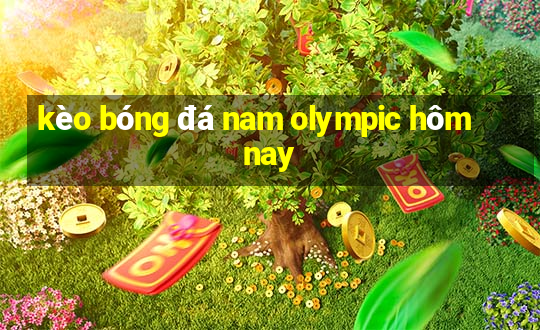 kèo bóng đá nam olympic hôm nay