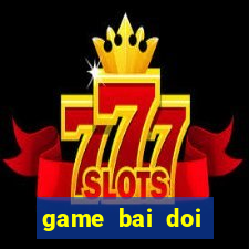 game bai doi thuong 52