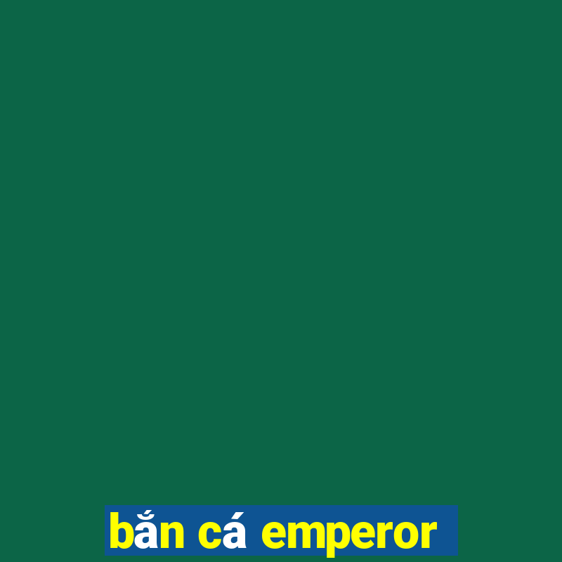 bắn cá emperor