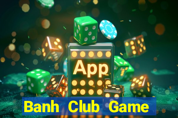 Banh Club Game Bài 79