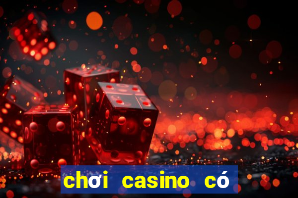 chơi casino có hợp pháp