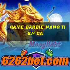 game barbie nang tien ca