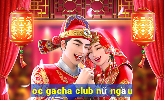 oc gacha club nữ ngầu