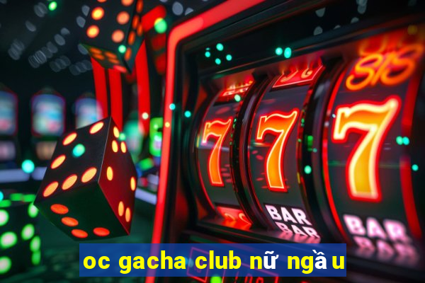 oc gacha club nữ ngầu