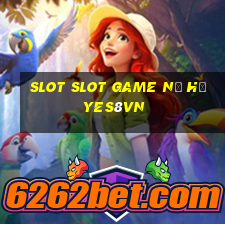 slot slot game nổ hũ yes8vn