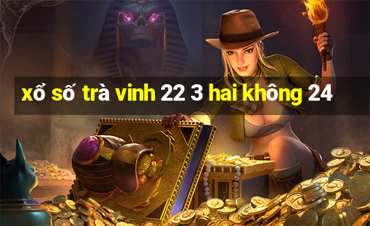 xổ số trà vinh 22 3 hai không 24