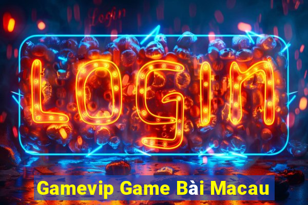 Gamevip Game Bài Macau