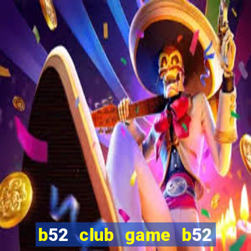 b52 club game b52 đổi thưởng đăng nhập