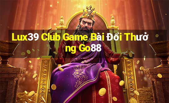 Lux39 Club Game Bài Đổi Thưởng Go88