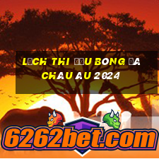 lịch thi đấu bóng đá châu âu 2024