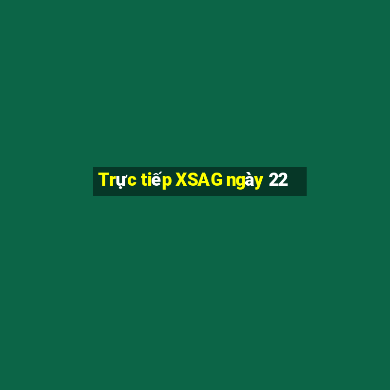 Trực tiếp XSAG ngày 22