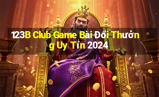 123B Club Game Bài Đổi Thưởng Uy Tín 2024