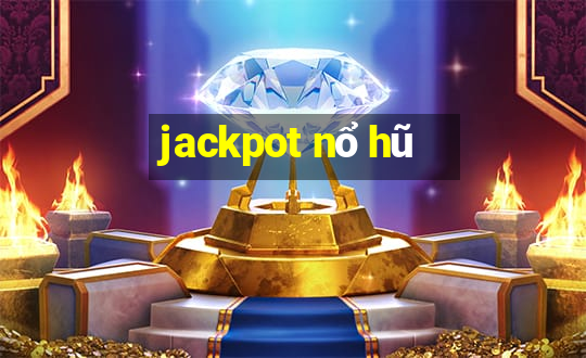 jackpot nổ hũ