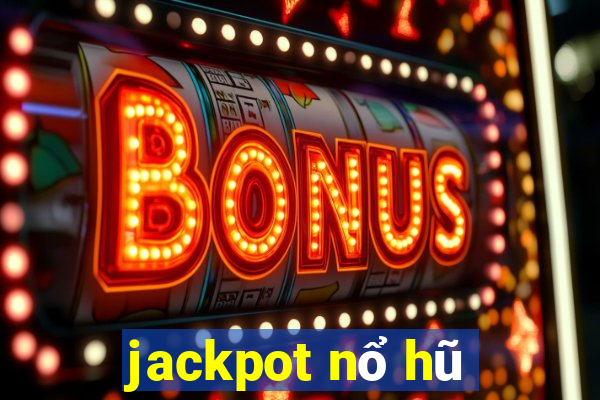 jackpot nổ hũ