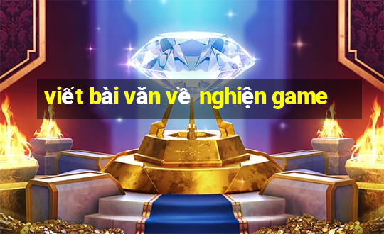 viết bài văn về nghiện game