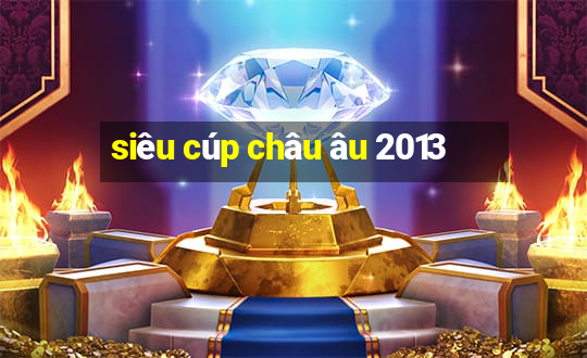 siêu cúp châu âu 2013