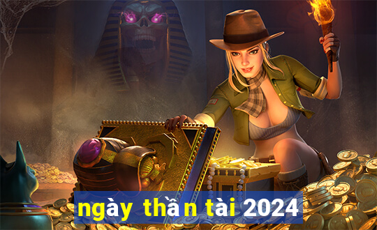 ngay than tai 2024