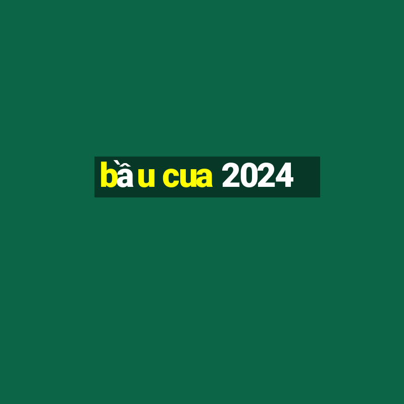 bầu cua 2024