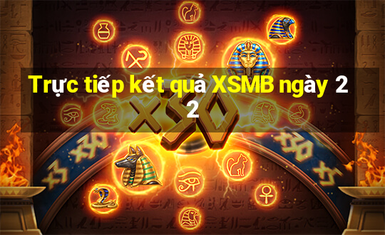 Trực tiếp kết quả XSMB ngày 22