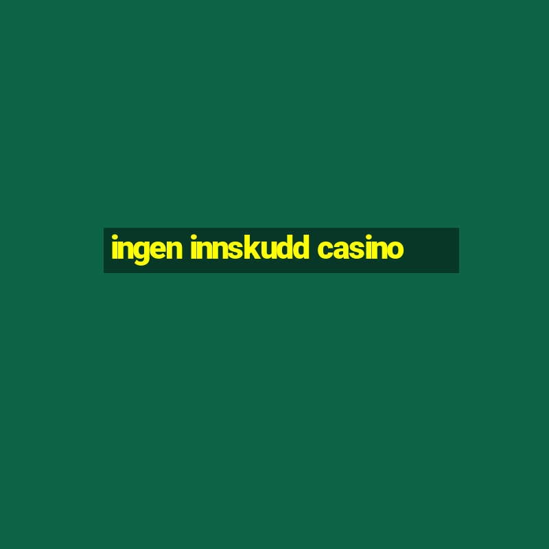 ingen innskudd casino