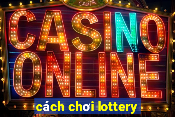 cách chơi lottery