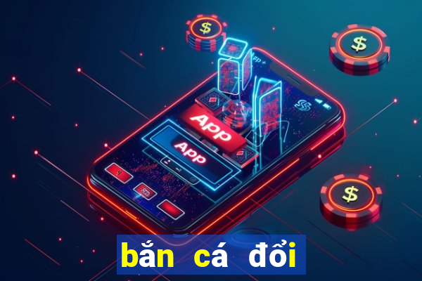 bắn cá đổi thưởng online 2019