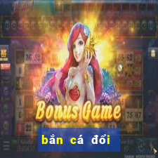 bắn cá đổi thưởng online 2019