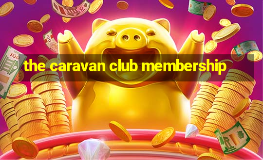 the caravan club membership