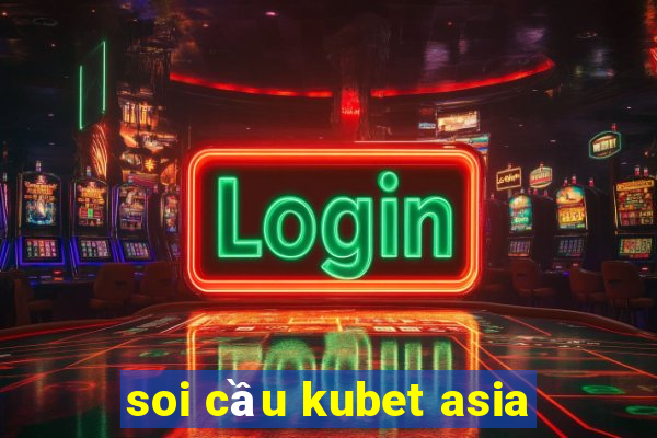 soi cầu kubet asia