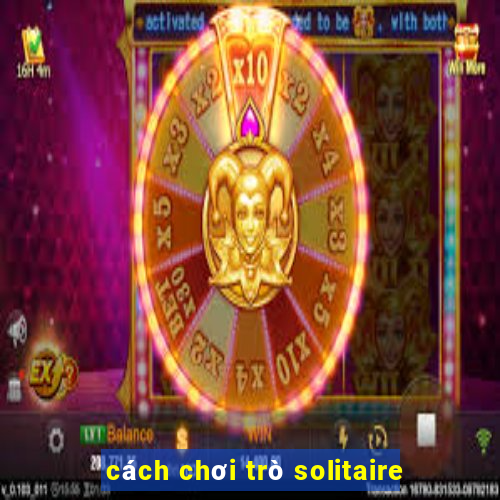 cách chơi trò solitaire