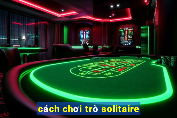 cách chơi trò solitaire