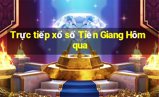 Trực tiếp xổ số Tiền Giang Hôm qua