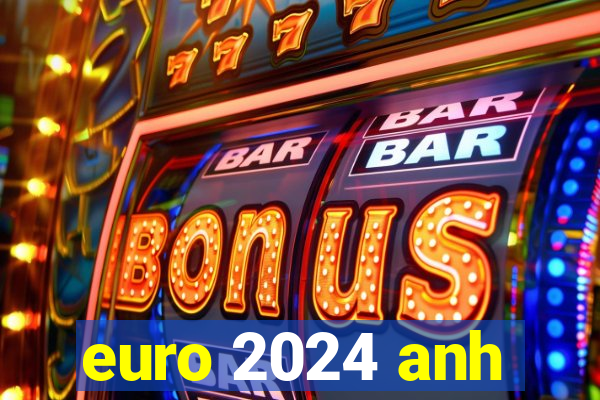 euro 2024 anh