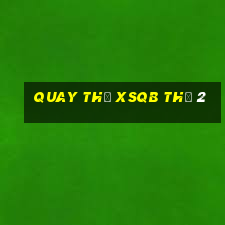 Quay thử XSQB Thứ 2