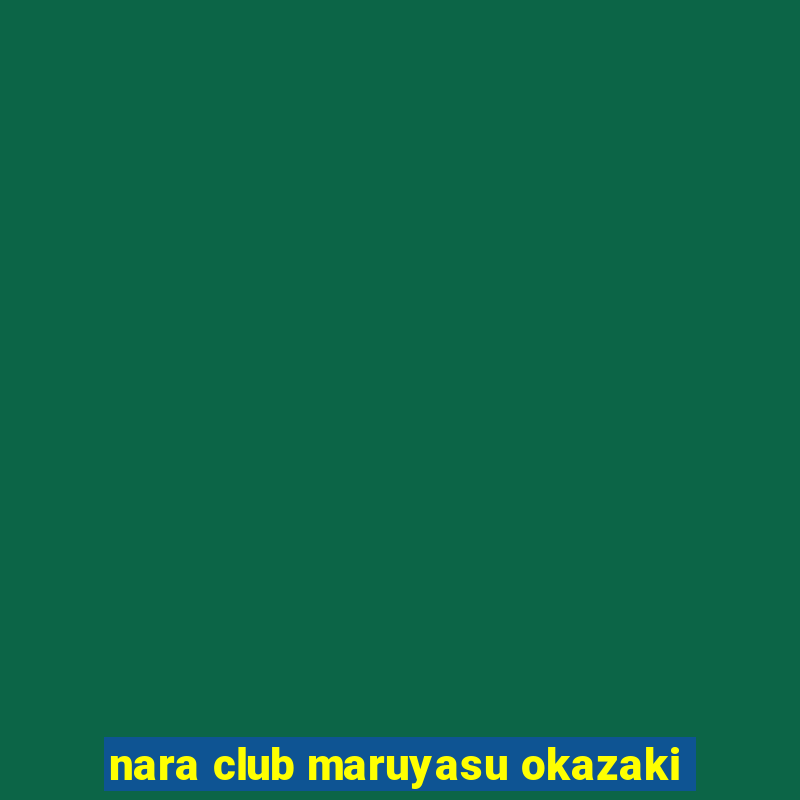 nara club maruyasu okazaki