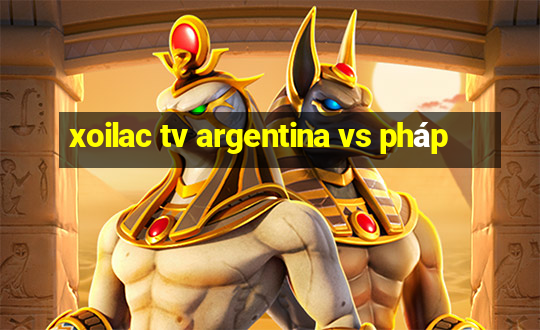 xoilac tv argentina vs pháp