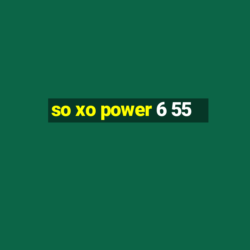 so xo power 6 55