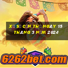 xổ số cần thơ ngày 15 tháng 3 năm 2024