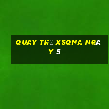 Quay thử XSQNA ngày 5