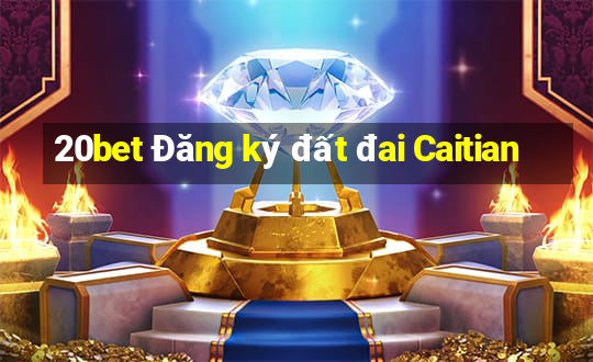 20bet Đăng ký đất đai Caitian